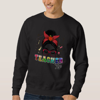 Teacher Life Messy Bun First Day Of School Teacher Sweatshirt