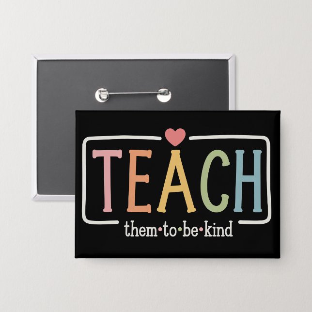 Teacher Life Teach Them to Be Kind Kindness  Button (Front/Back)