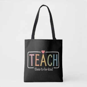 Teacher Life Teach Them to Be Kind Kindness  Tote Bag