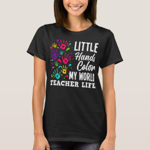 Teacher Life Teacher Little Hands Color My World T-Shirt