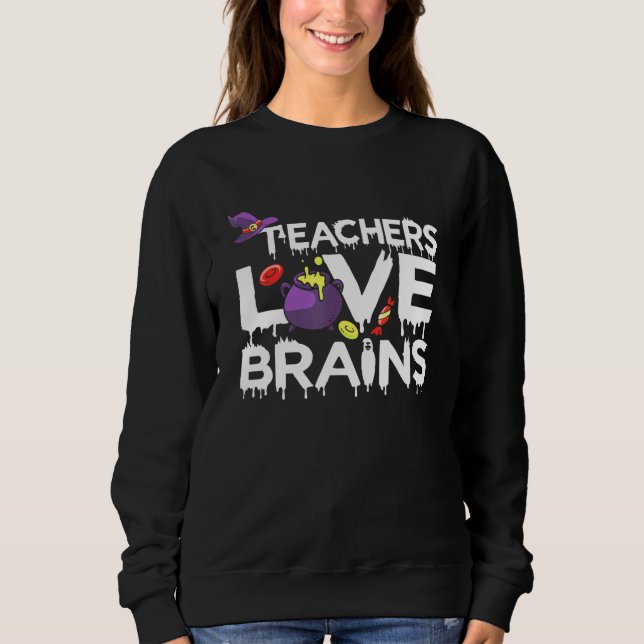 Teacher Love Brains Halloween Teacher Student Cost Sweatshirt (Front)