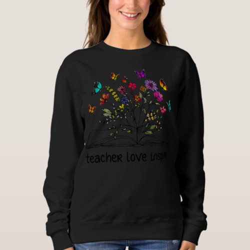 Teacher Love Inspire Book Flowers Butterfly Back Sweatshirt