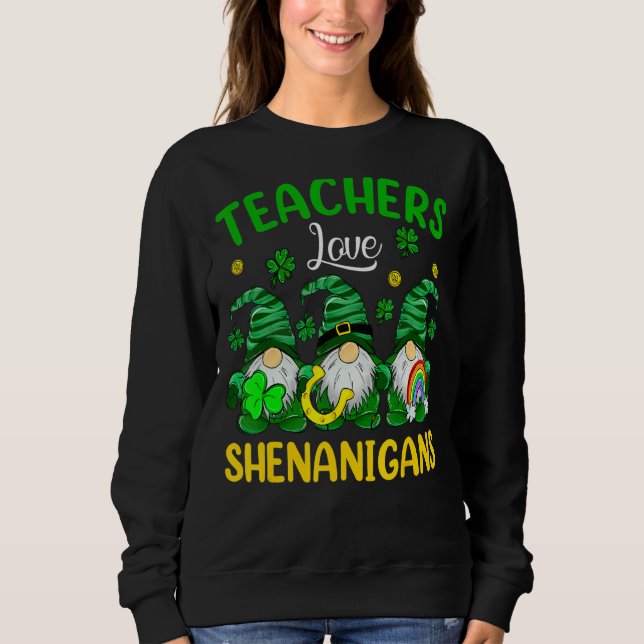 Teacher Love Shenanigans St Patrick Day Three Gnom Sweatshirt (Front)