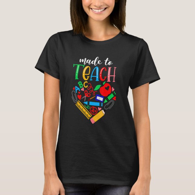 Teacher Made To Teach Cute Graphic For Men Women 1 T-Shirt (Front)