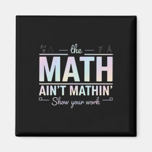 Teacher Math Ain't Mathin', Show Your Work Funny M Magnet