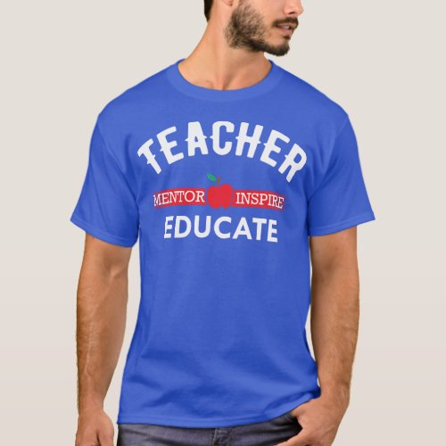 Teacher Mentor Inspire Educate 1 T_Shirt