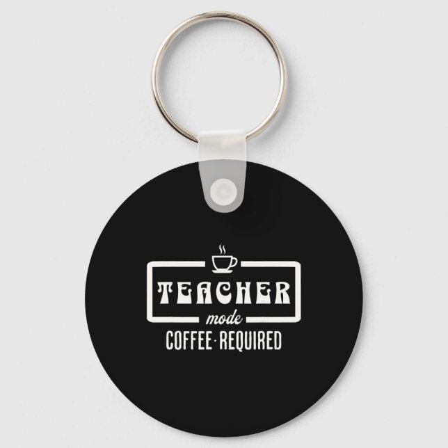 Teacher Mode Coffee Required – Funny Educator Caff Keychain (Front)