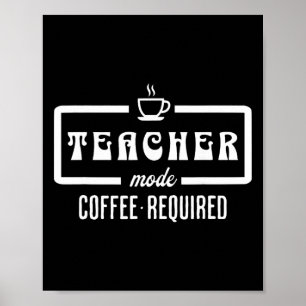 Teacher Mode Coffee Required – Funny Educator Caff Poster