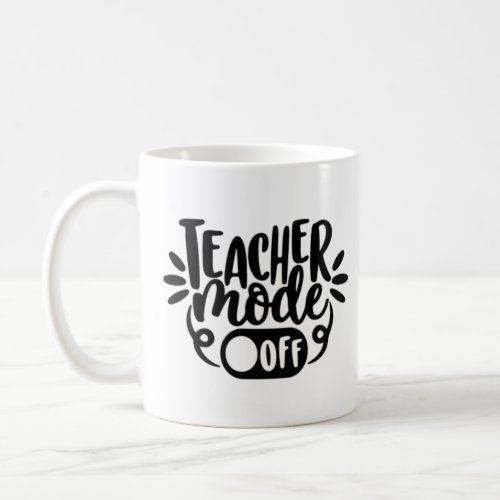 Teacher Mode Off Coffee Mug