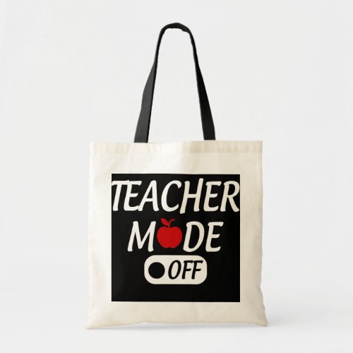 Teacher mode off funny hilarious teacher mode tee tote bag