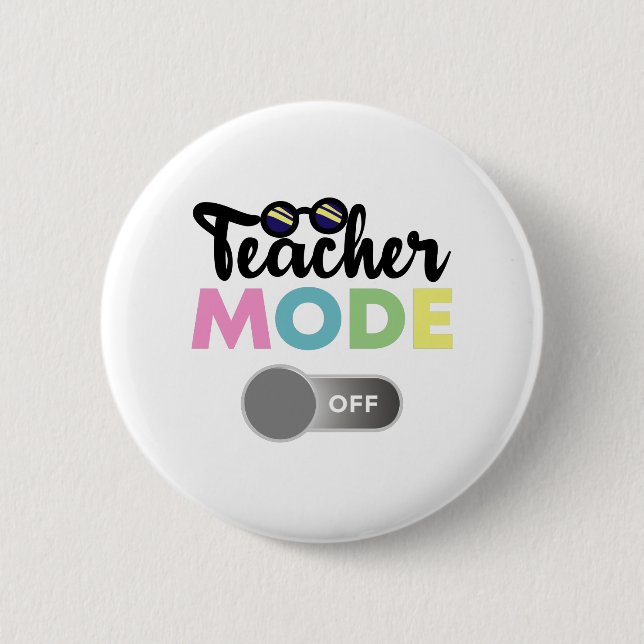 Teacher Mode Off Funny Last Day of School Year Button (Front)