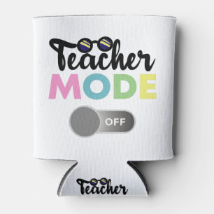 Teacher Mode Off Funny Last Day of School Year Can Cooler