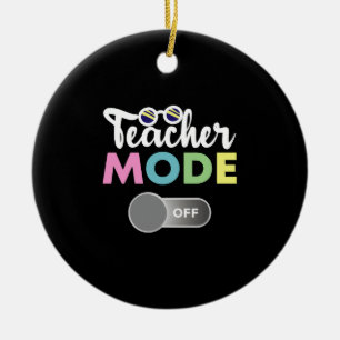Teacher Mode Off Funny Last Day of School Year Ceramic Ornament