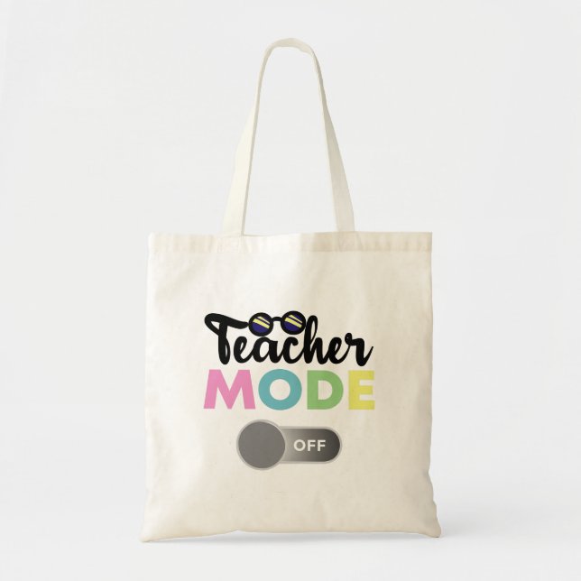 Teacher Mode Off Funny Last Day of School Year Tote Bag (Front)