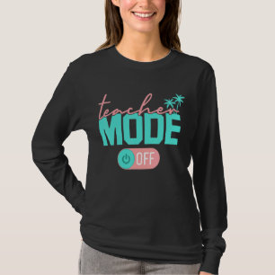 Teacher Mode Off Happy Last Day Of School Summer B T-Shirt