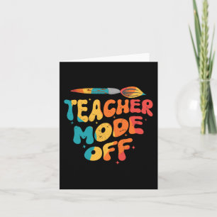 Teacher Mode Off Last Day Of School Art Teacher Card