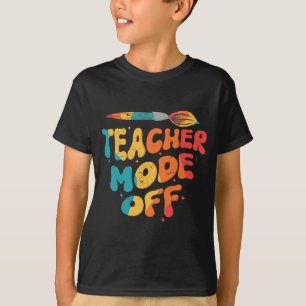 Teacher Mode Off Last Day Of School Art Teacher  T-Shirt