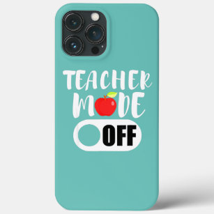 Teacher Mode Off Last Day Of School Summer iPhone 13 Pro Max Case