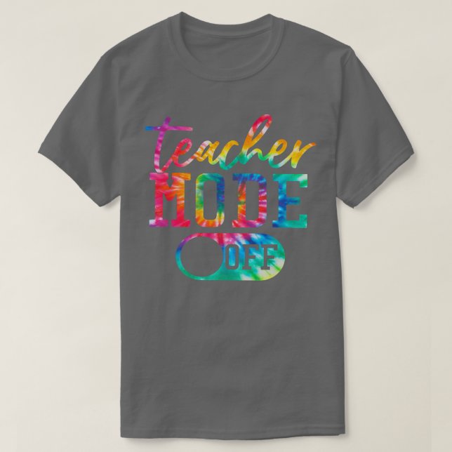 Teacher Mode Off Last Day Of School Teacher Gradua T-Shirt (Design Front)