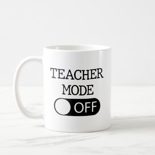 Teacher Mode Off Mug End of Year Teacher Gift