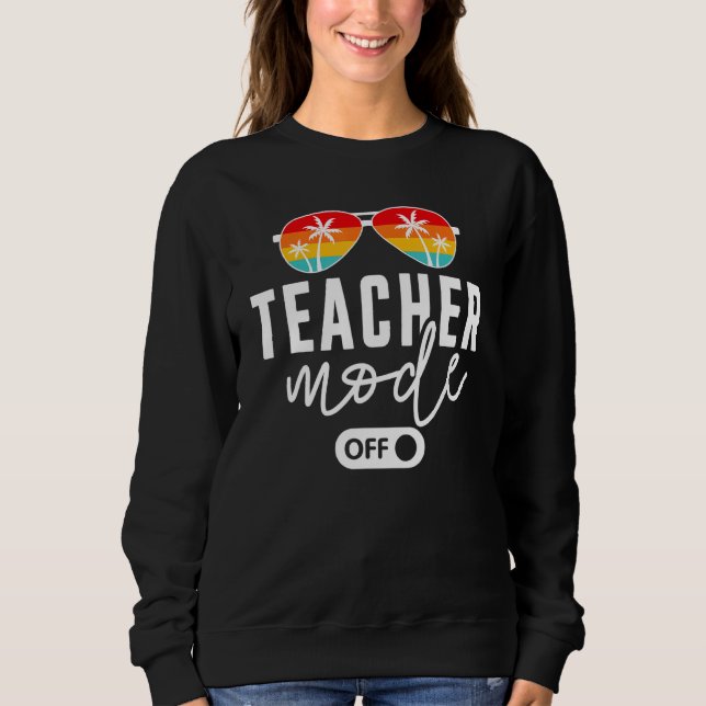 Teacher Mode Off Sunglasses Palms Summer Vacation Sweatshirt (Front)