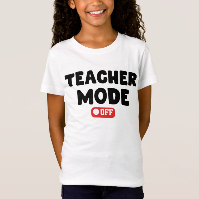 Teacher Mode off Trendy Desing , Funny Sayings T-Shirt (Front)