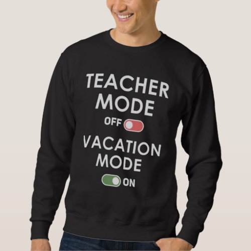 Teacher mode off Vacation mode on Sweatshirt