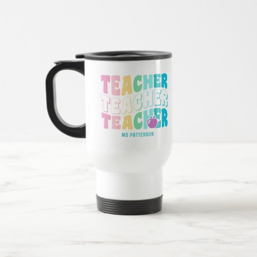 Teacher Modern Rainbow Colors Personalized Name Travel Mug