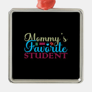 Teacher Mommy S Favorite Student Metal Ornament