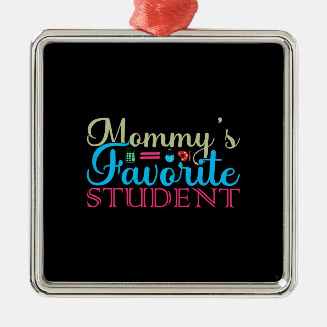 Teacher Mommy S Favorite Student Metal Ornament (Front)