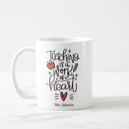 Teacher mug Teaching is a work of heart quote