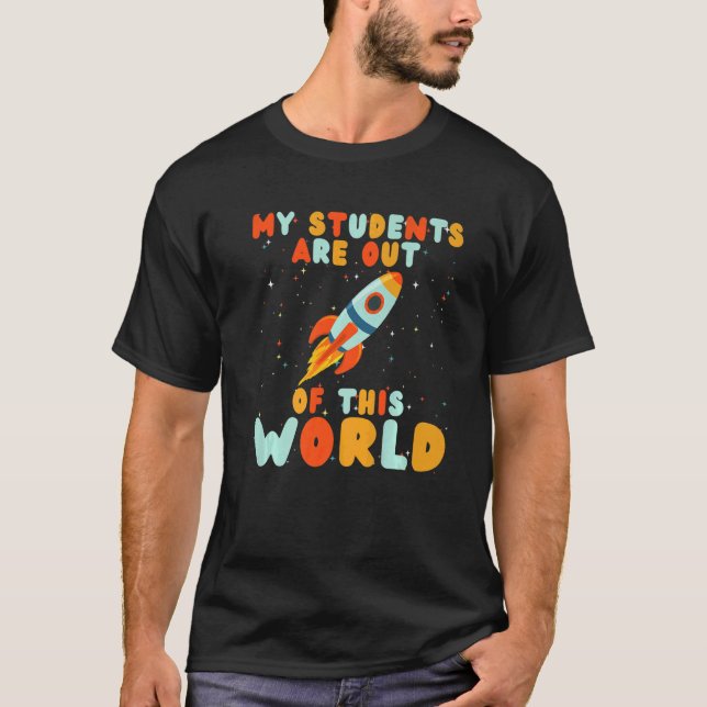 Teacher My Students Are Out Of This World  Teacher T-Shirt (Front)
