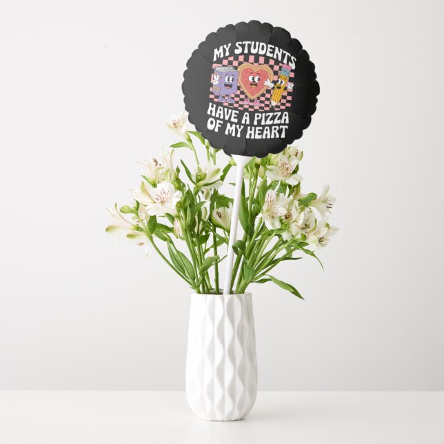 Teacher My Students Have A Pizza Of My Heart  Balloon (Vase)