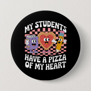 Teacher My Students Have A Pizza Of My Heart Button