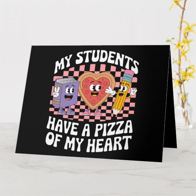 Teacher My Students Have A Pizza Of My Heart  Card (Yellow Flower)