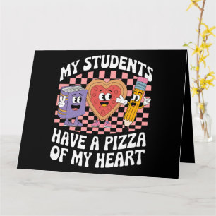 Teacher My Students Have A Pizza Of My Heart  Card