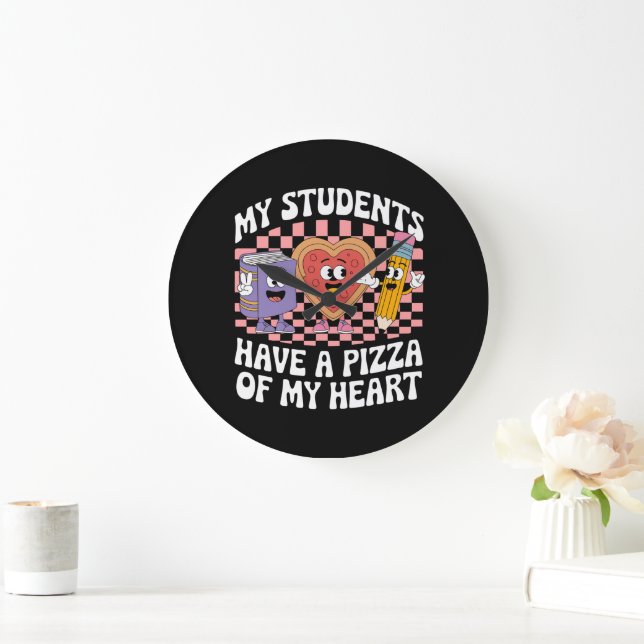 Teacher My Students Have A Pizza Of My Heart  Large Clock (Home)