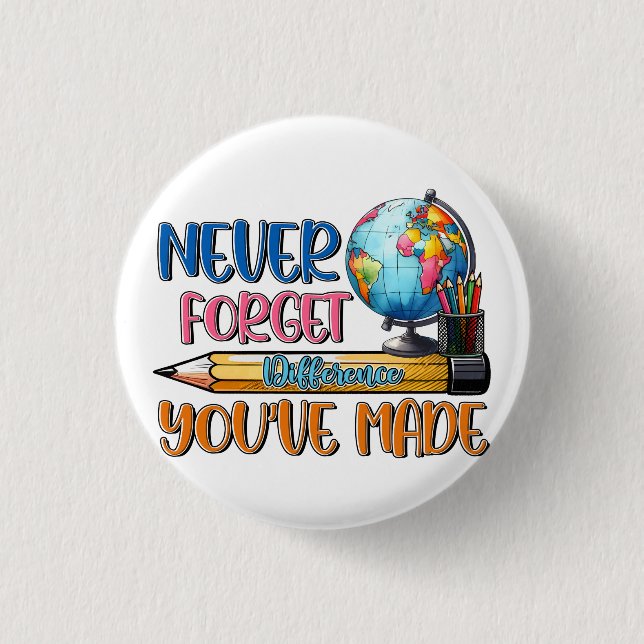 Teacher Never Forget Difference You Have Made Button (Front)