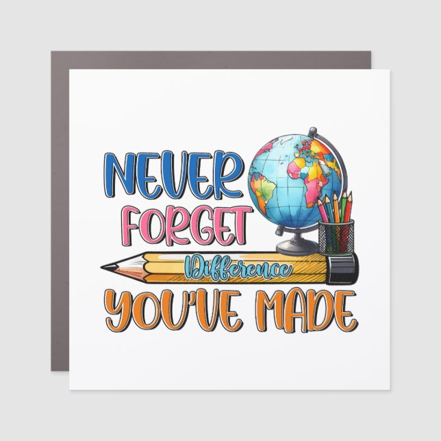 Teacher Never Forget Difference You Have Made Car Magnet (Front)
