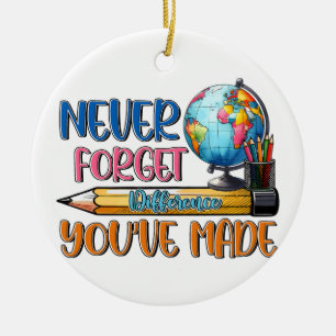 Teacher Never Forget Difference You Have Made Ceramic Ornament