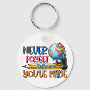 Teacher Never Forget Difference You Have Made Keychain