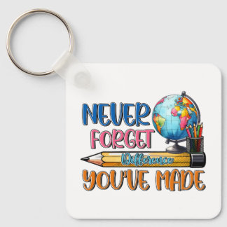 Teacher Never Forget Difference You Have Made Keychain