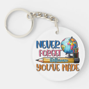 Teacher Never Forget Difference You Have Made Keychain