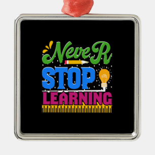 Teacher Never Stop Learning Metal Ornament