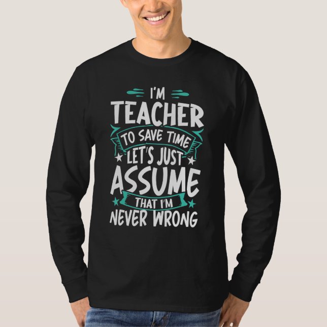 Teacher Never Wrong T-Shirt (Front)