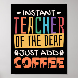 Teacher Of The Deaf Just Add Coffee  Poster