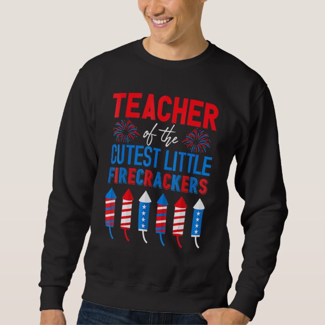 Teacher Of The St Little Firecrackers  4th Of July Sweatshirt (Front)
