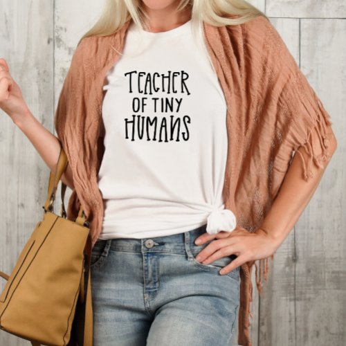Teacher of Tiny Humans Early Childhood Educators T_Shirt