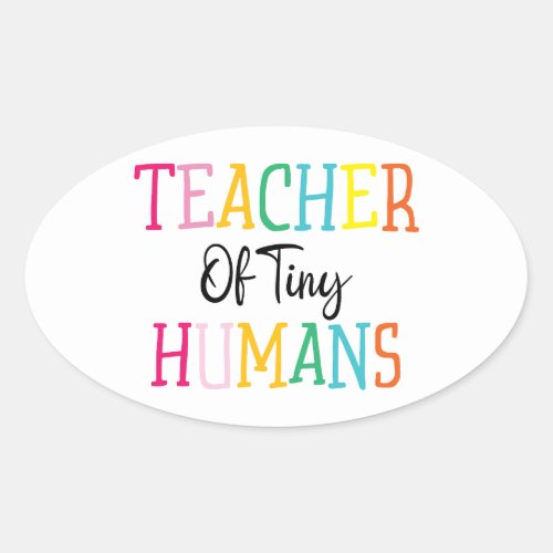 TEACHER OF TINY HUMANS OVAL STICKER