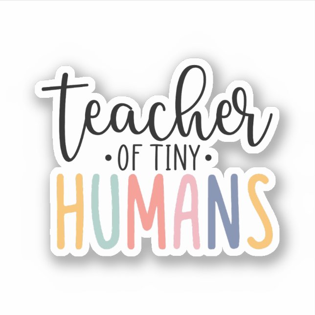 Teacher of Tiny Humans, Teacher Appreciation Sticker (Front)
